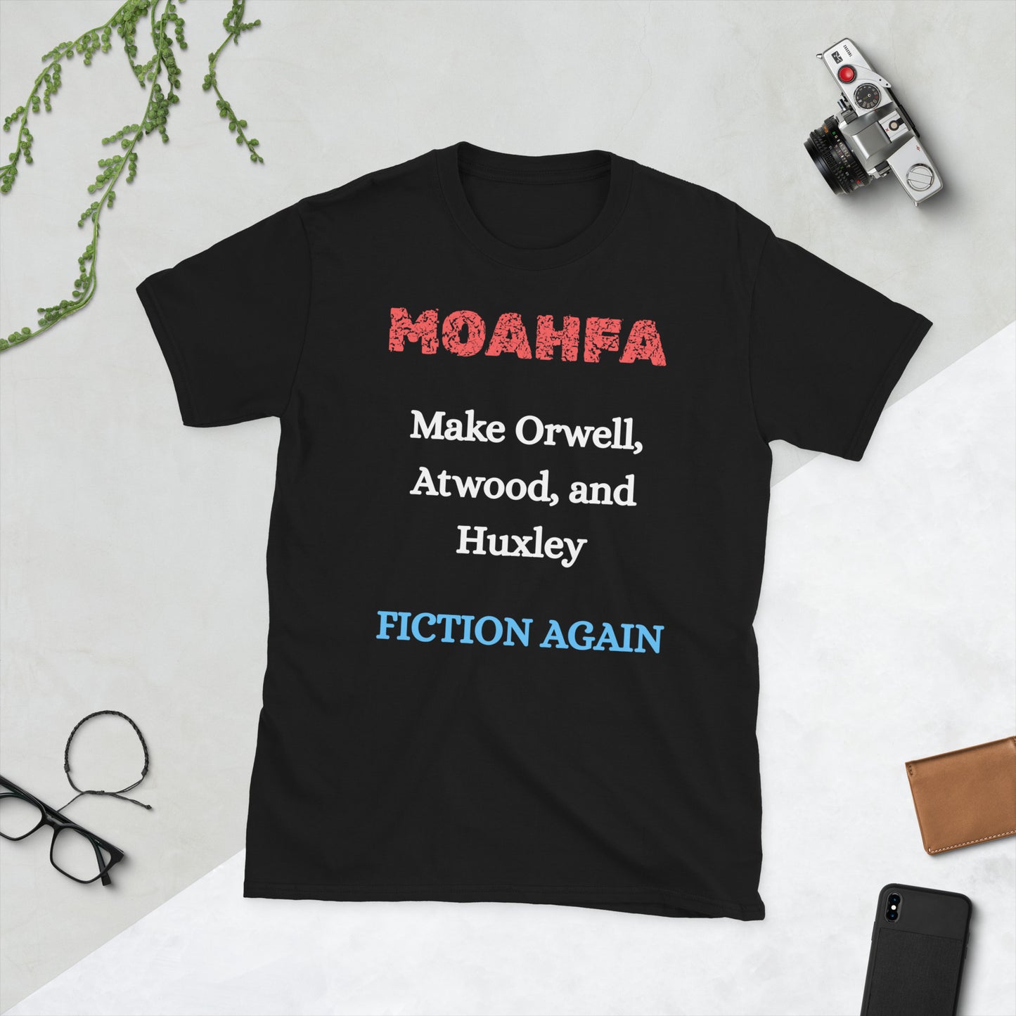 MOAHFA - Make Orwell, Atwood, and Huxley Fiction Again Political T-Shirt in Black - Killer Products
