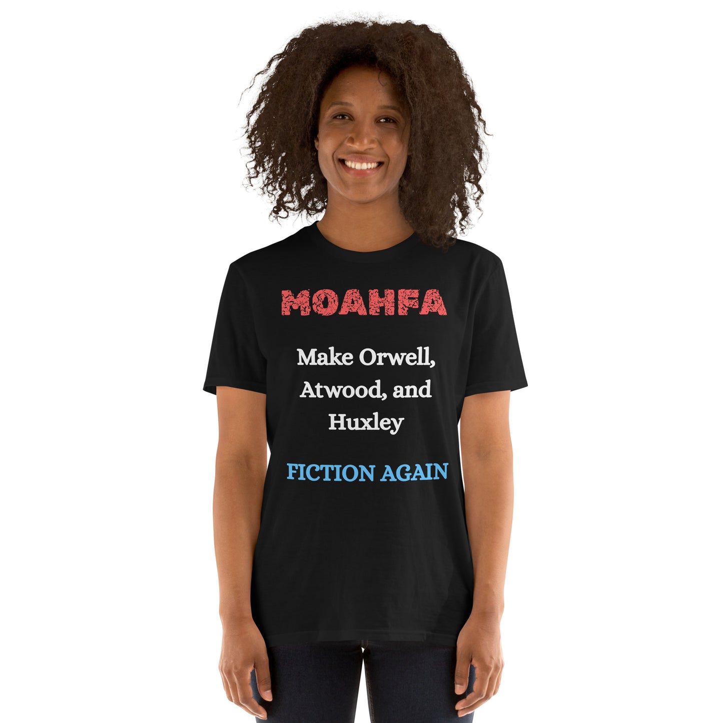 MOAHFA - Make Orwell, Atwood, and Huxley Fiction Again Political T-Shirt in Black - Killer Products
