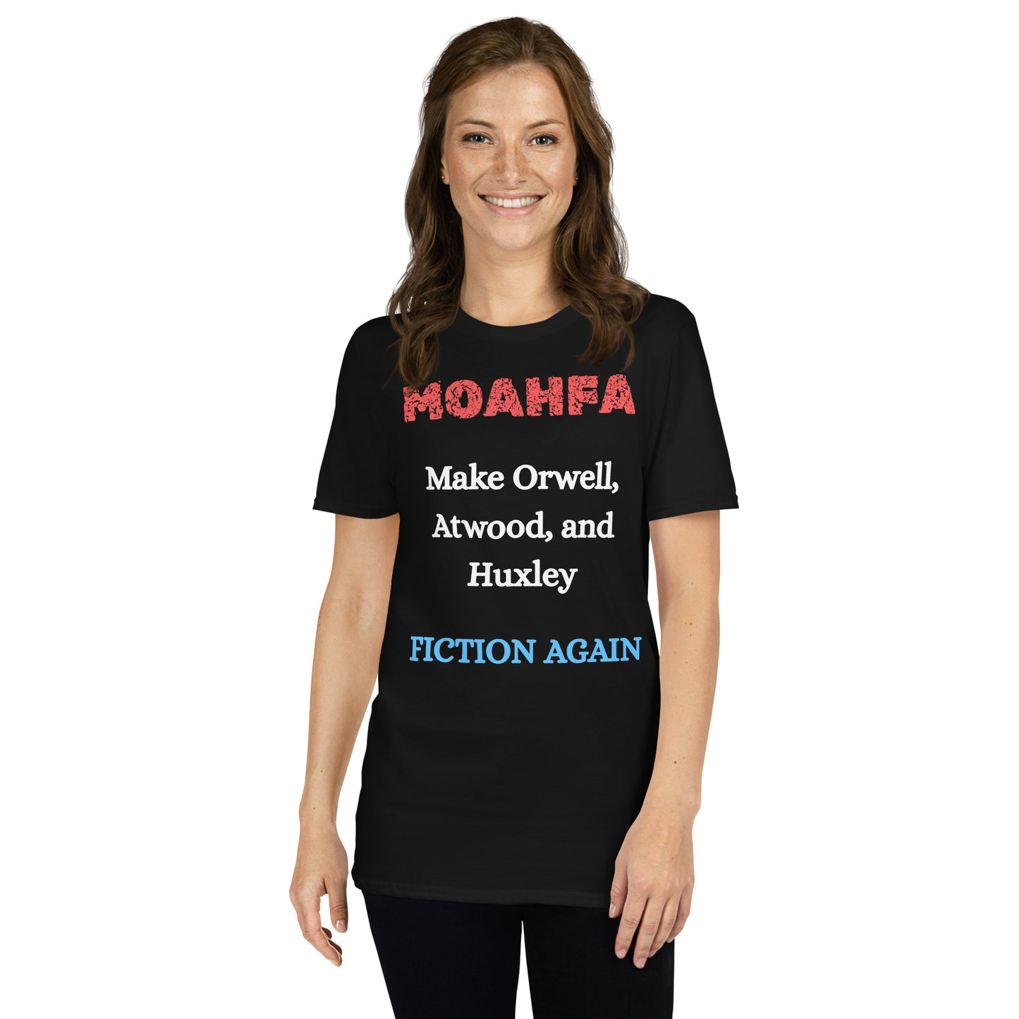 MOAHFA - Make Orwell, Atwood, and Huxley Fiction Again Political T-Shirt in Black - Killer Products