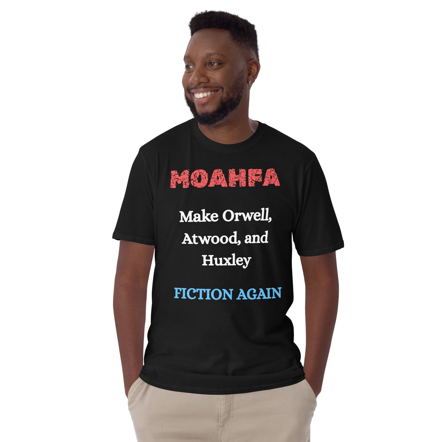 MOAHFA - Make Orwell, Atwood, and Huxley Fiction Again Political T-Shirt in Black - Killer Products
