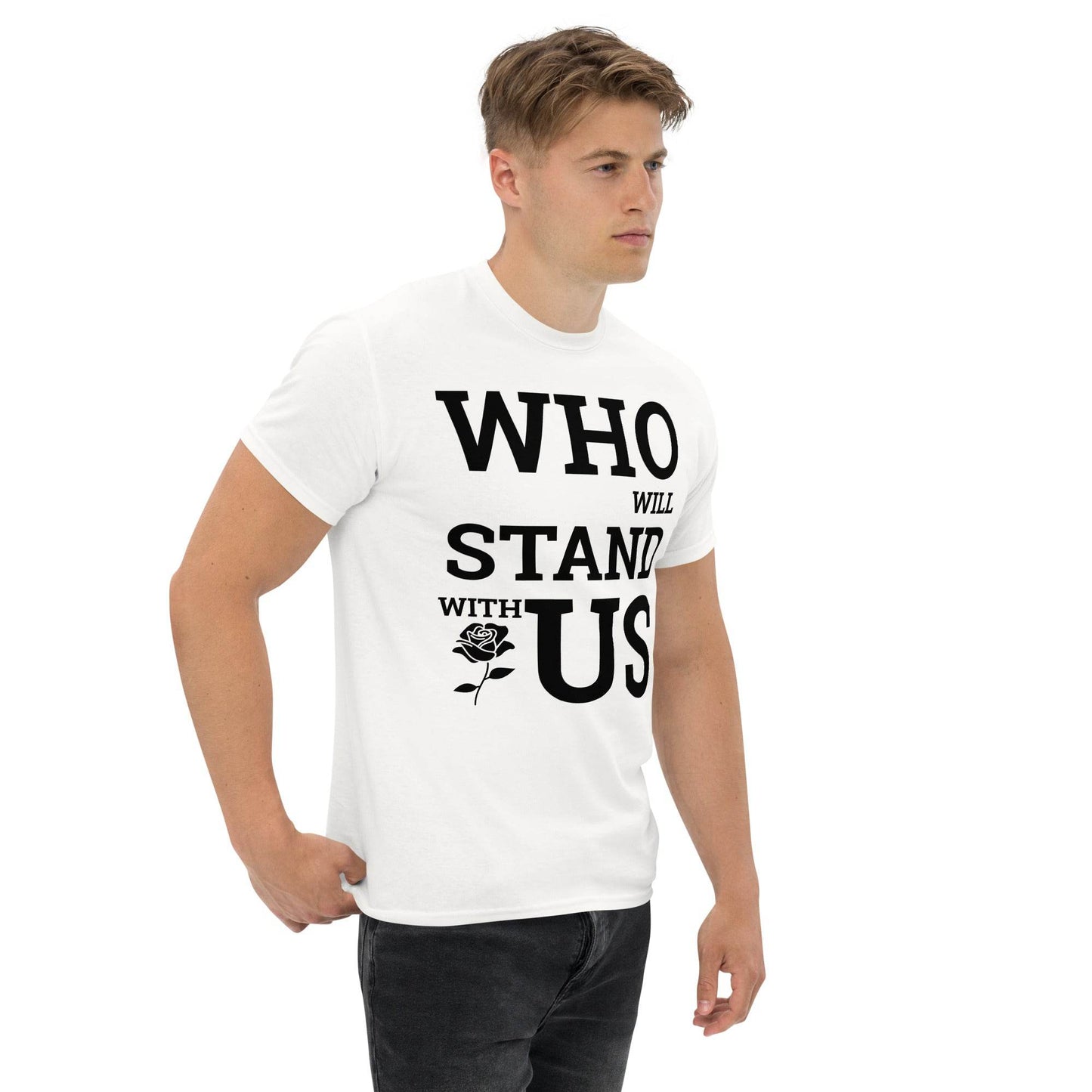 Who Will Stand With Us? T-Shirt – Bold Political Statement Tee for Change - Killer Products