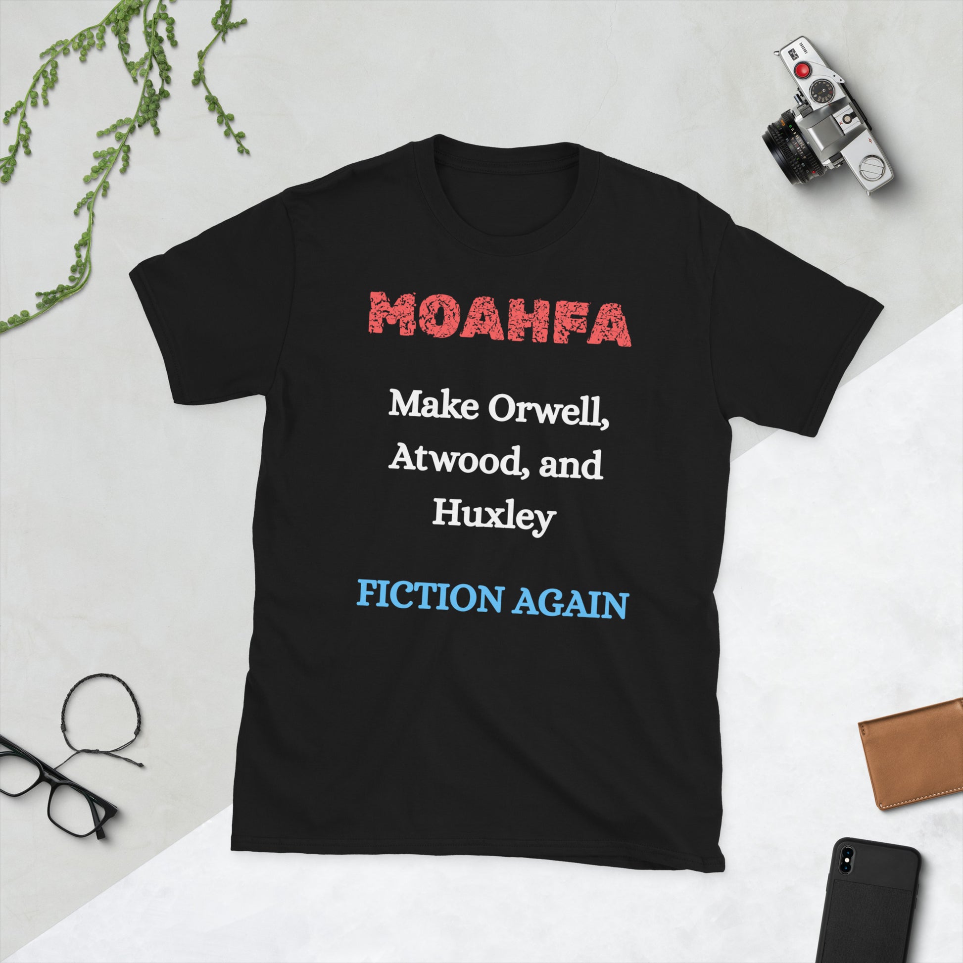 MOAHFA - Make Orwell, Atwood, and Huxley Fiction Again Political T-Shirt in Black - Killer Products