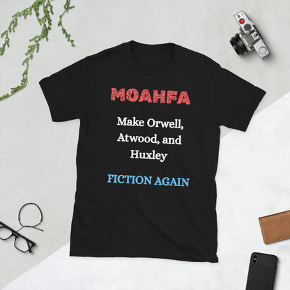 MOAHFA - Make Orwell, Atwood, and Huxley Fiction Again Political T-Shirt in Black - Killer Products