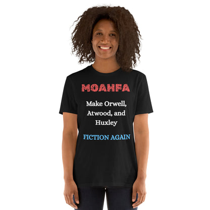 MOAHFA - Make Orwell, Atwood, and Huxley Fiction Again Political T-Shirt in Black - Killer Products