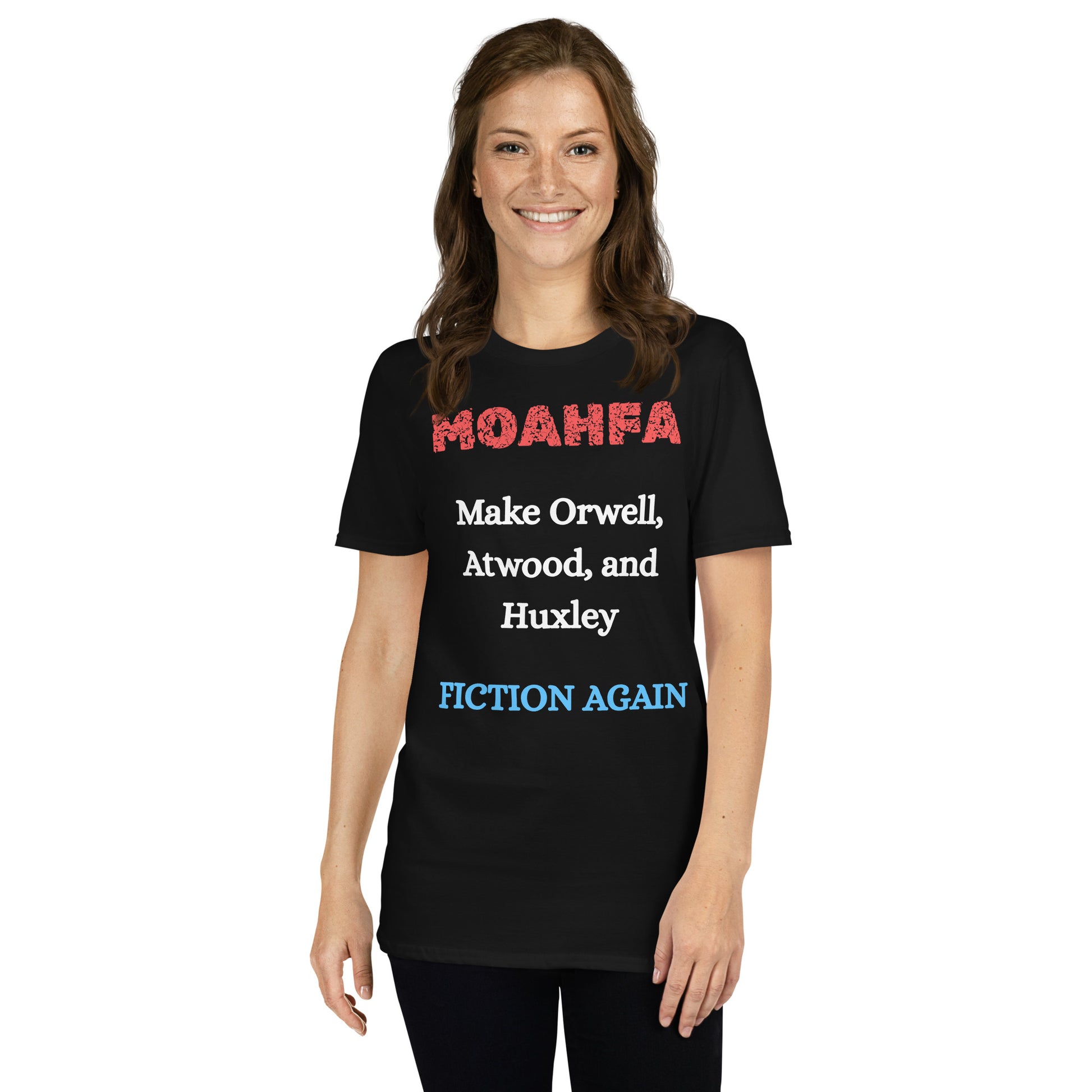 MOAHFA - Make Orwell, Atwood, and Huxley Fiction Again Political T-Shirt in Black - Killer Products