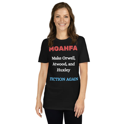 MOAHFA - Make Orwell, Atwood, and Huxley Fiction Again Political T-Shirt in Black - Killer Products
