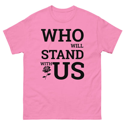 Who Will Stand With Us? T-Shirt – Bold Political Statement Tee for Change - Killer Products