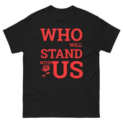 Who Will Stand With Us” Protest T-Shirt – Political Resistance Apparel - Killer Products