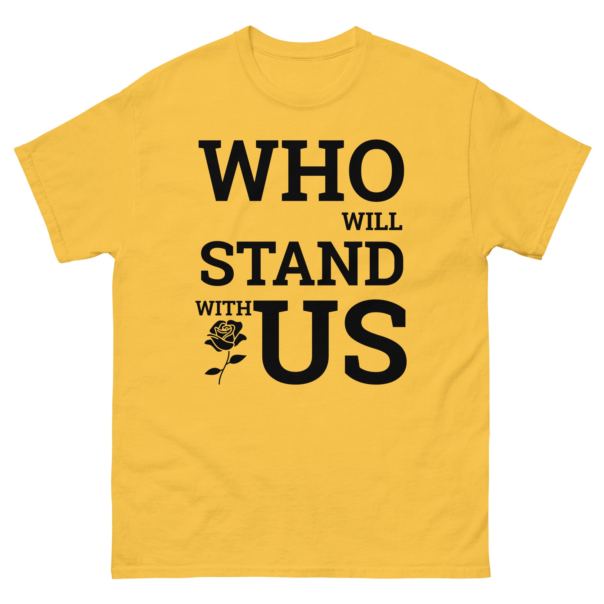 Who Will Stand With Us? T-Shirt – Bold Political Statement Tee for Change - Killer Products