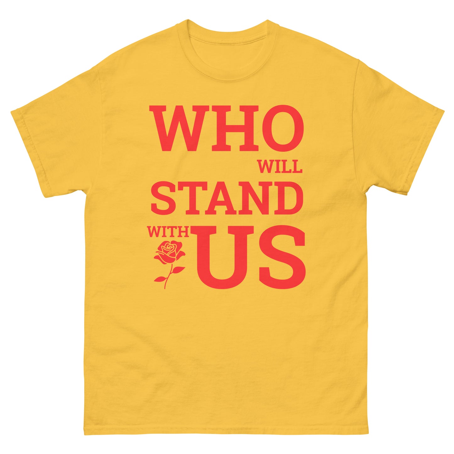 Who Will Stand With Us” Protest T-Shirt – Political Resistance Apparel - Killer Products