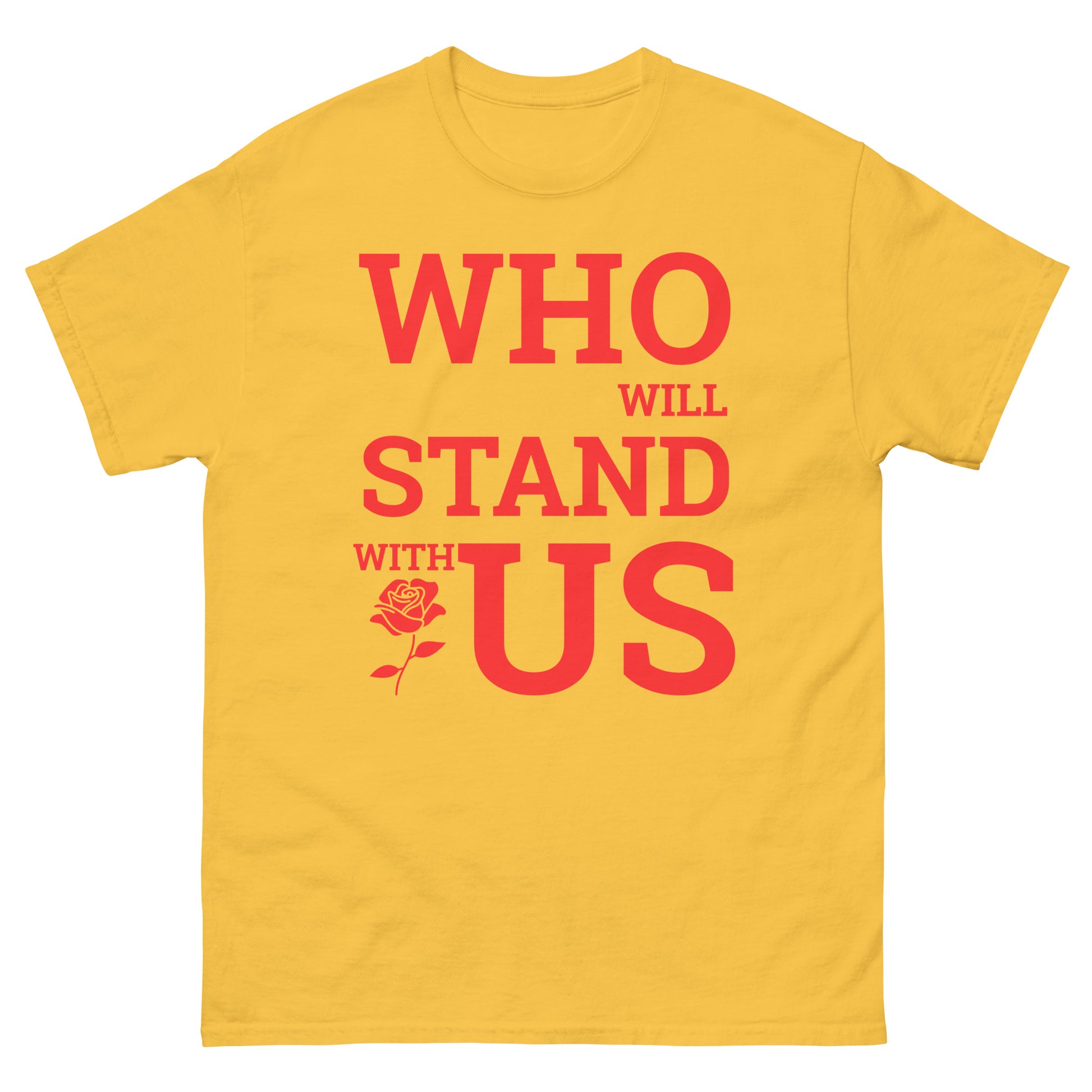 Who Will Stand With Us” Protest T-Shirt – Political Resistance Apparel - Killer Products