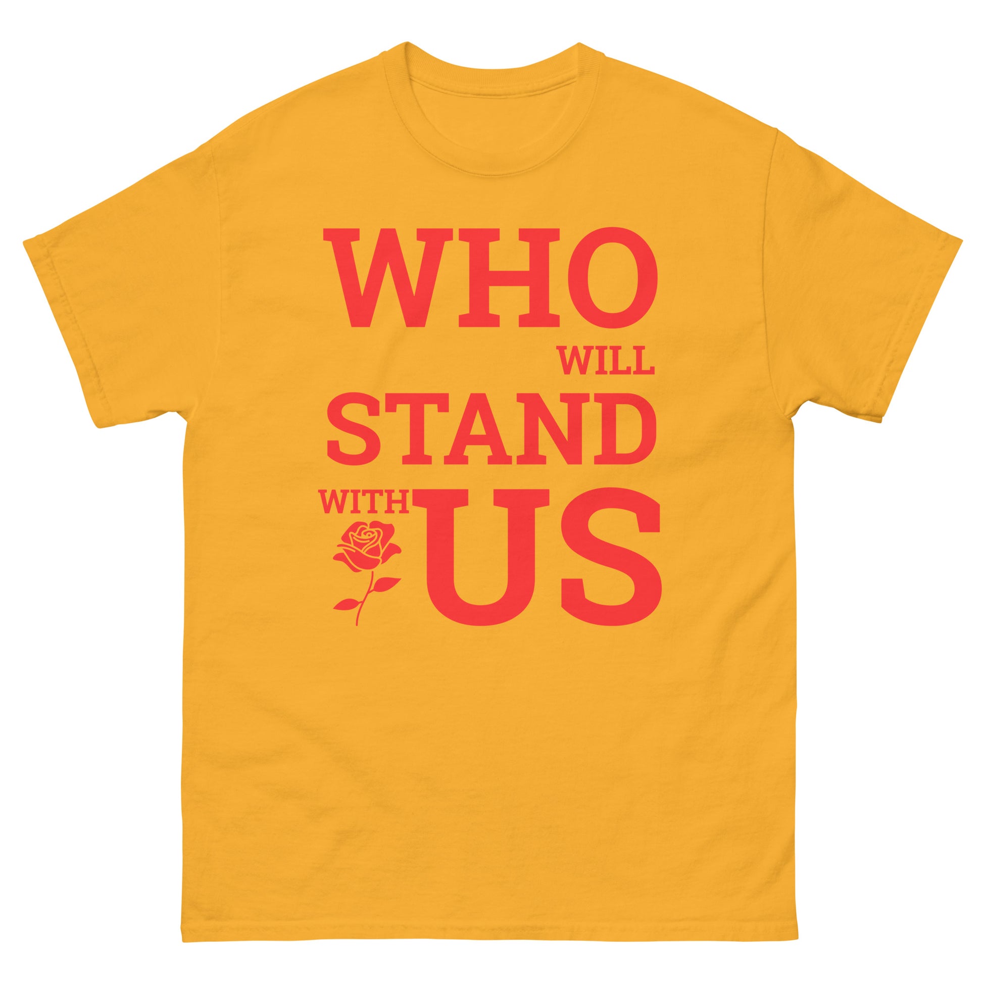 Who Will Stand With Us” Protest T-Shirt – Political Resistance Apparel - Killer Products