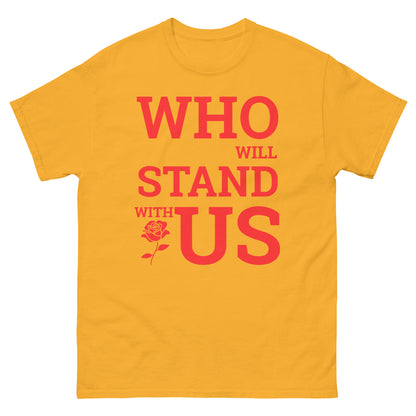 Who Will Stand With Us” Protest T-Shirt – Political Resistance Apparel - Killer Products
