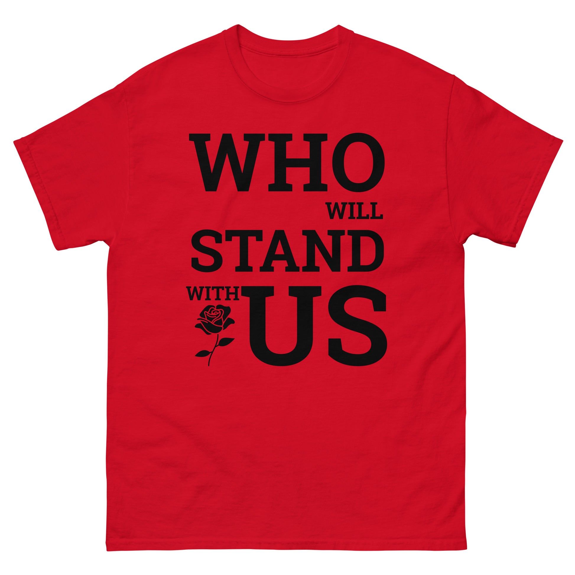 Who Will Stand With Us? T-Shirt – Bold Political Statement Tee for Change - Killer Products