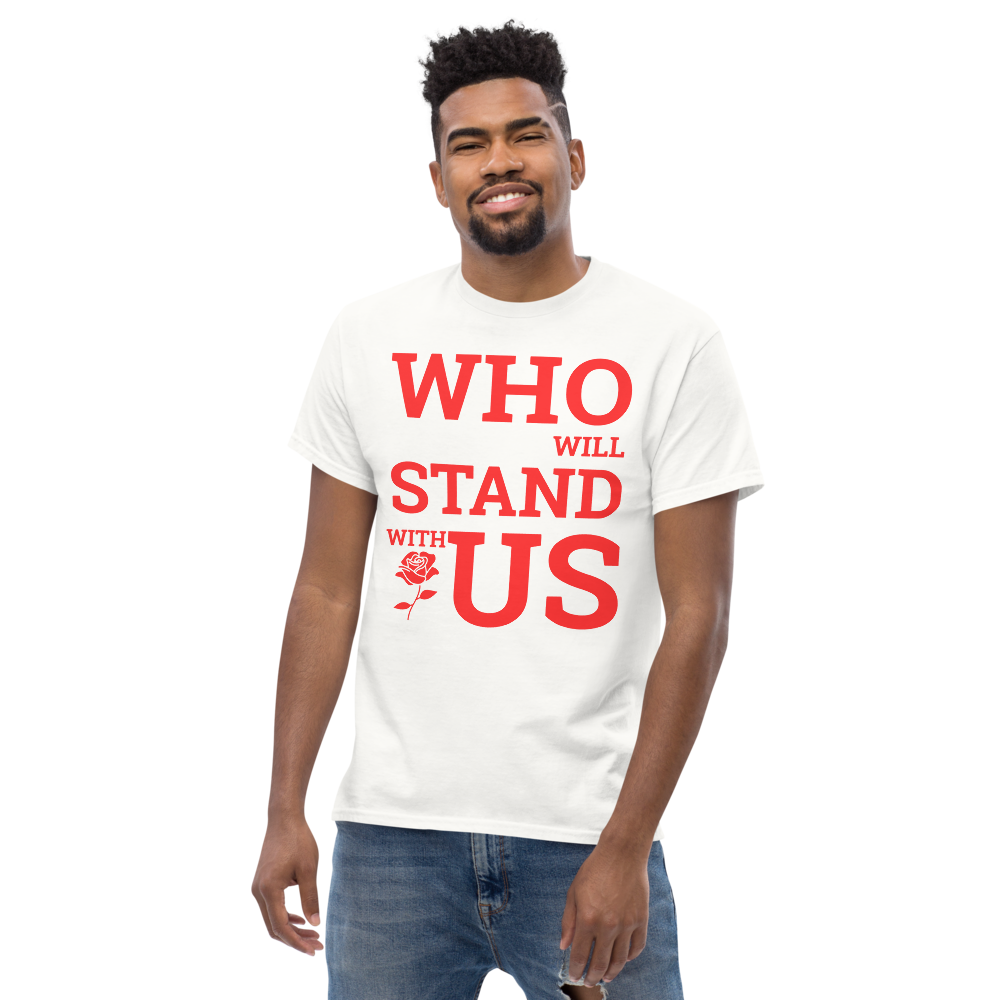 Who Will Stand With Us” Protest T-Shirt – Political Resistance Apparel - Killer Products