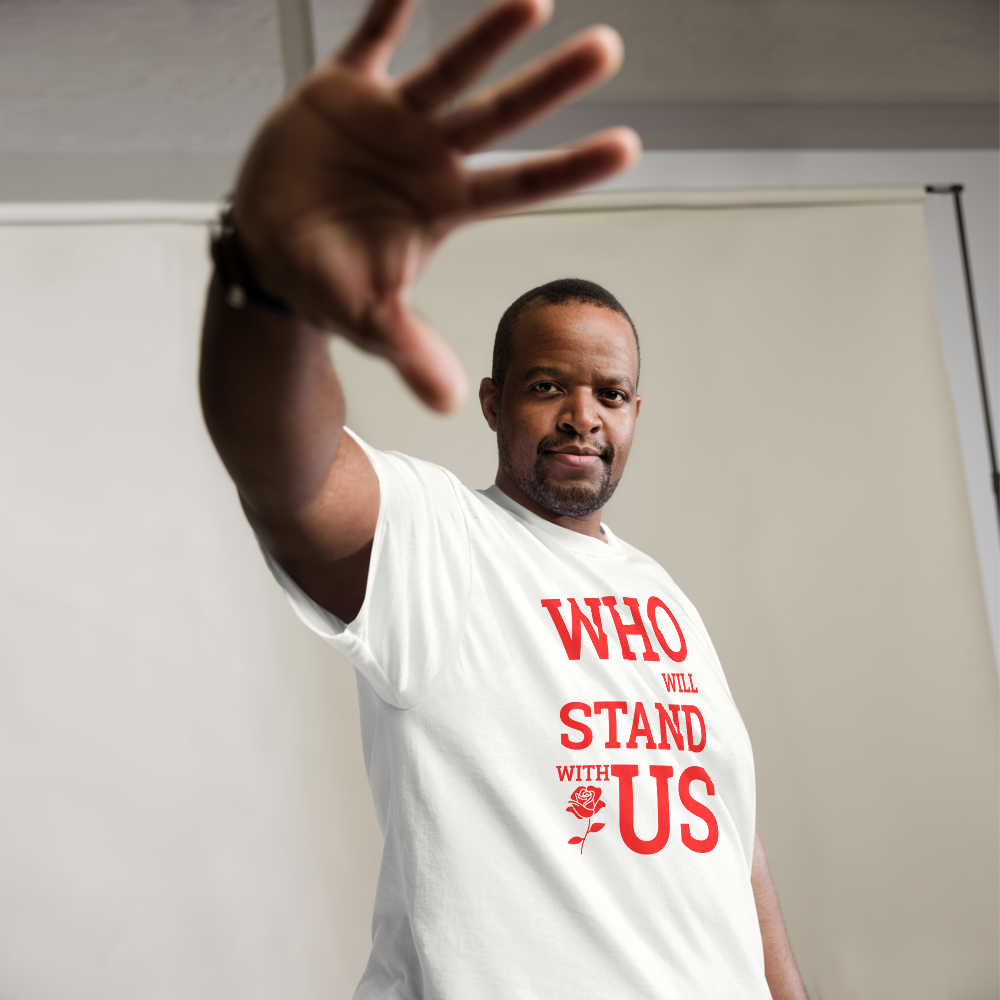 Who Will Stand With Us” Protest T-Shirt – Political Resistance Apparel - Killer Products