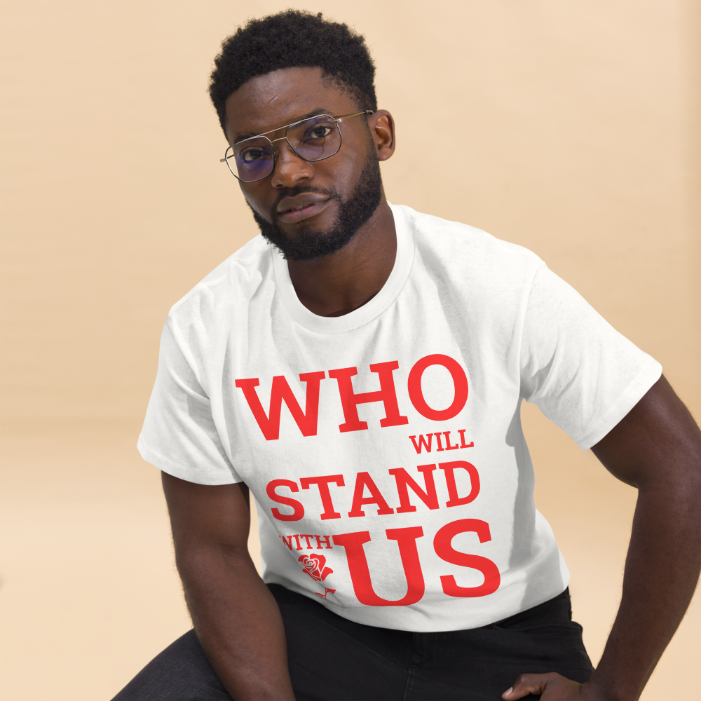 Who Will Stand With Us” Protest T-Shirt – Political Resistance Apparel - Killer Products