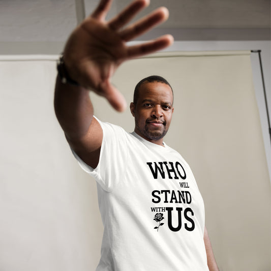 Who Will Stand With Us? T-Shirt – Bold Political Statement Tee for Change - Killer Products