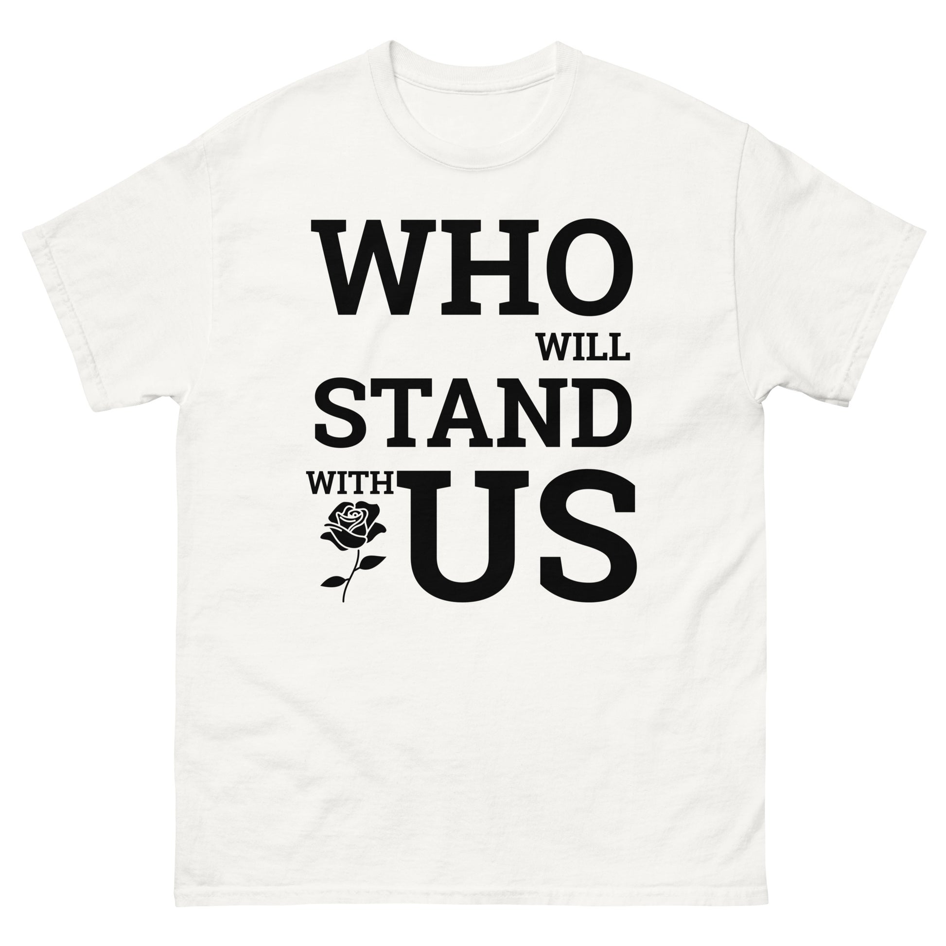 Who Will Stand With Us? T-Shirt – Bold Political Statement Tee for Change - Killer Products