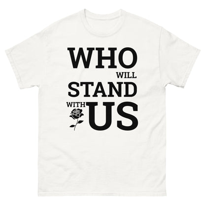 Who Will Stand With Us? T-Shirt – Bold Political Statement Tee for Change - Killer Products