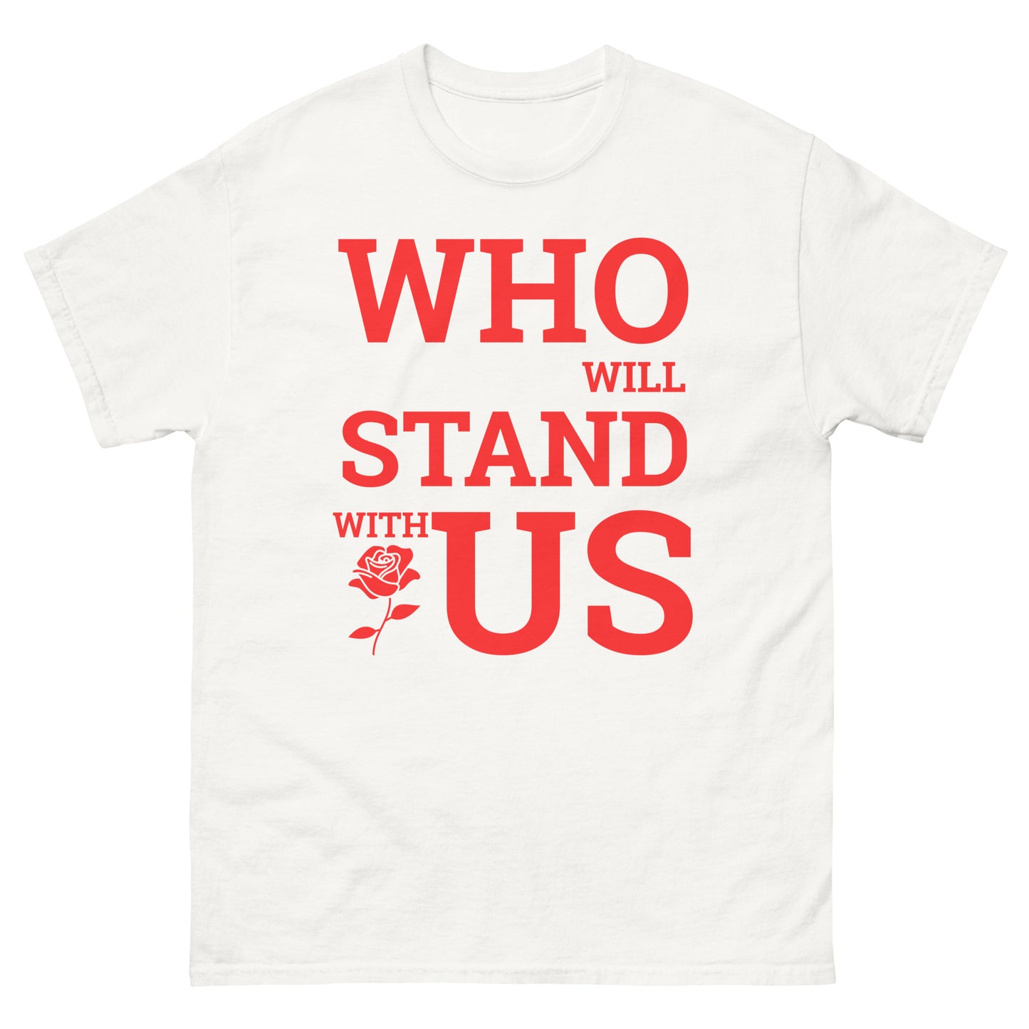 Who Will Stand With Us” Protest T-Shirt – Political Resistance Apparel - Killer Products