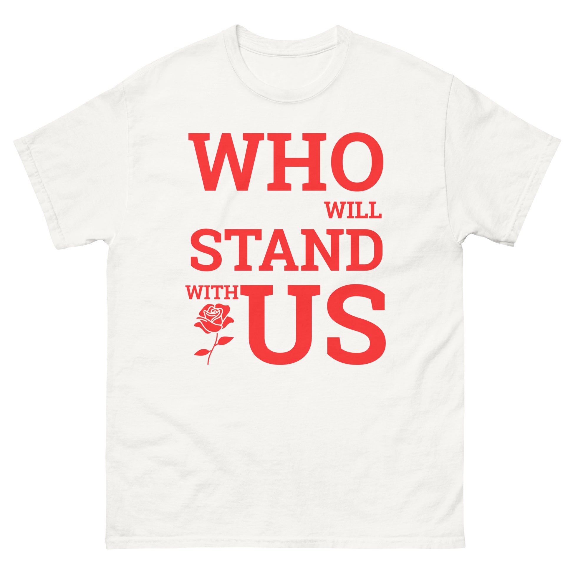 Who Will Stand With Us” Protest T-Shirt – Political Resistance Apparel - Killer Products