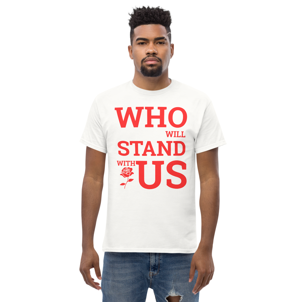 Who Will Stand With Us” Protest T-Shirt – Political Resistance Apparel - Killer Products