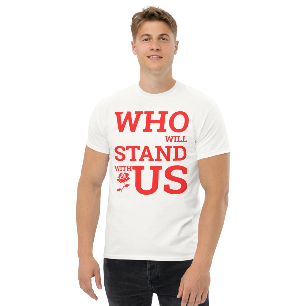 Who Will Stand With Us” Protest T-Shirt – Political Resistance Apparel - Killer Products