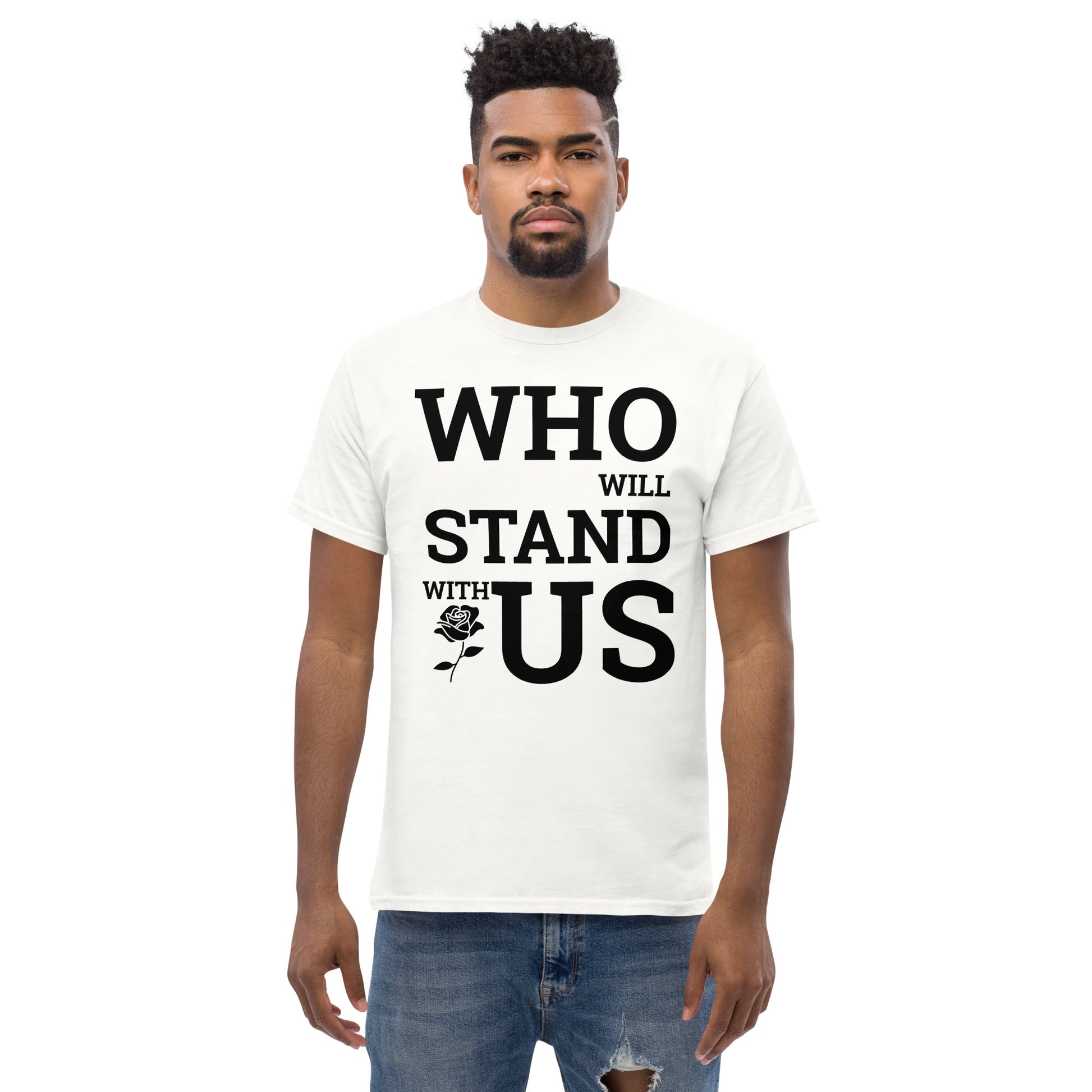 Who Will Stand With Us? T-Shirt – Bold Political Statement Tee for Change - Killer Products