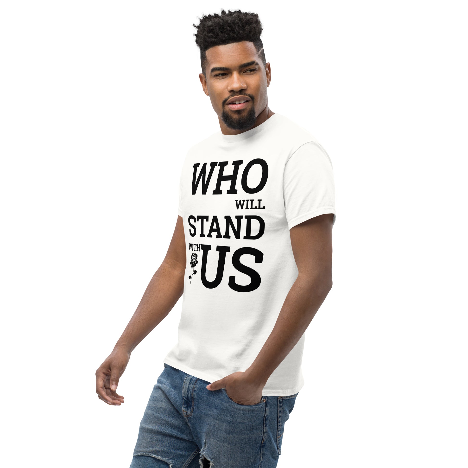 Who Will Stand With Us? T-Shirt – Bold Political Statement Tee for Change - Killer Products