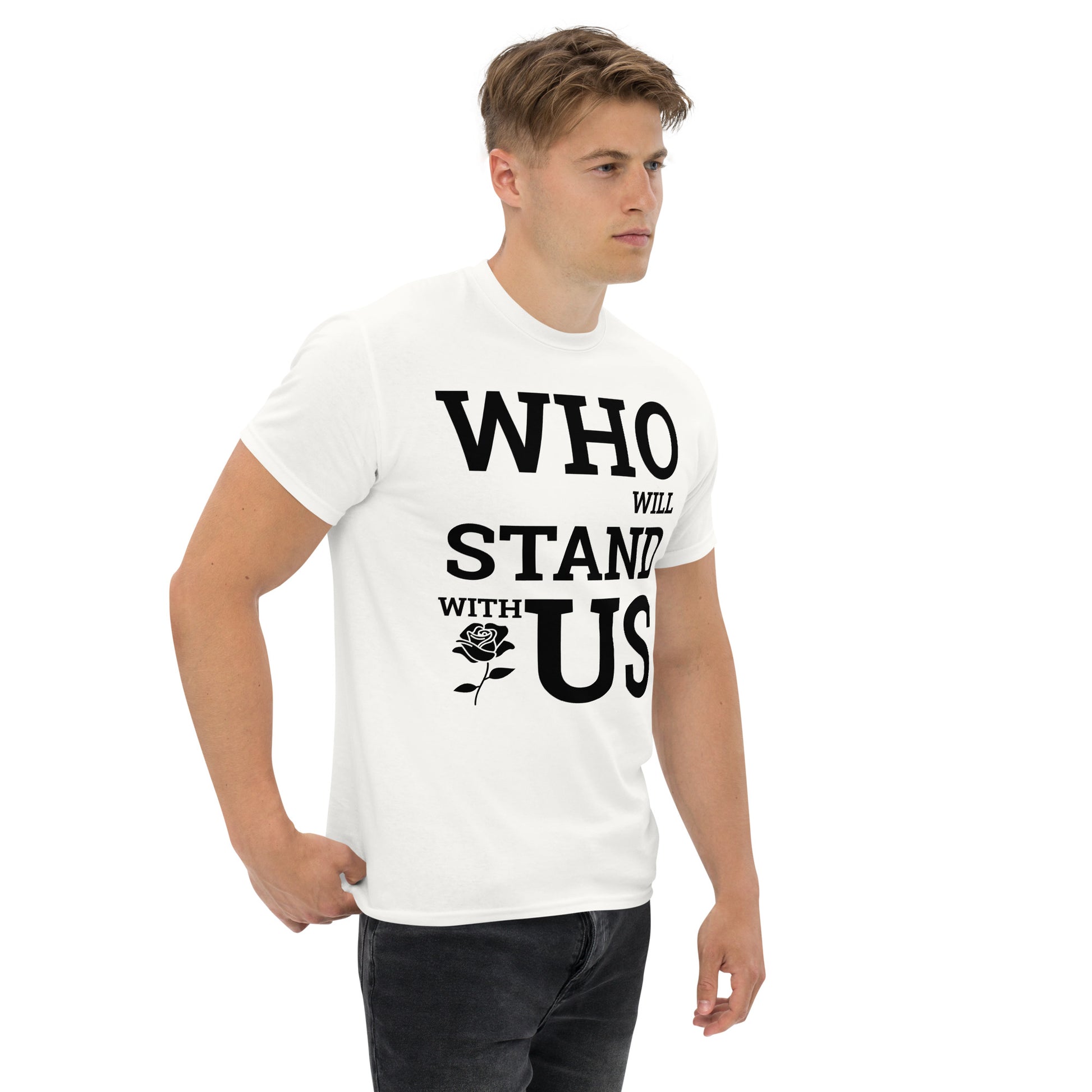 Who Will Stand With Us? T-Shirt – Bold Political Statement Tee for Change - Killer Products